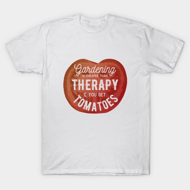 Gardening Is Cheaper Than Therapy & You Get Tomatoes T-Shirt by tsharks